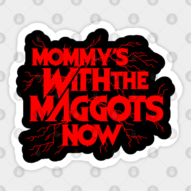 Mommy’s With The Maggots Now Sticker by Talkad